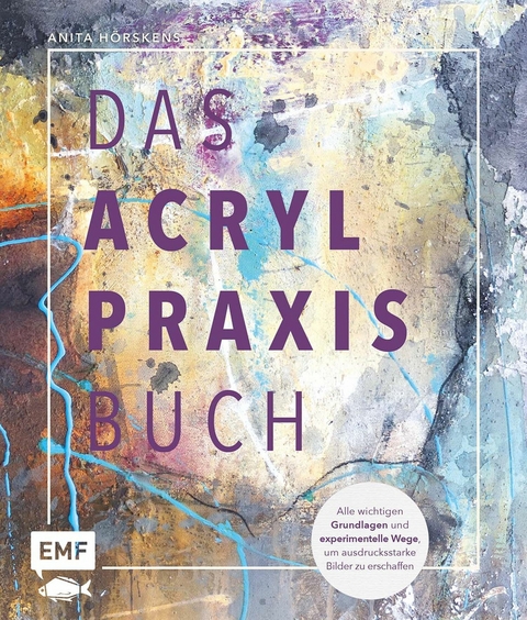 Das Acryl-Praxisbuch - Anita H&ouml;rskens