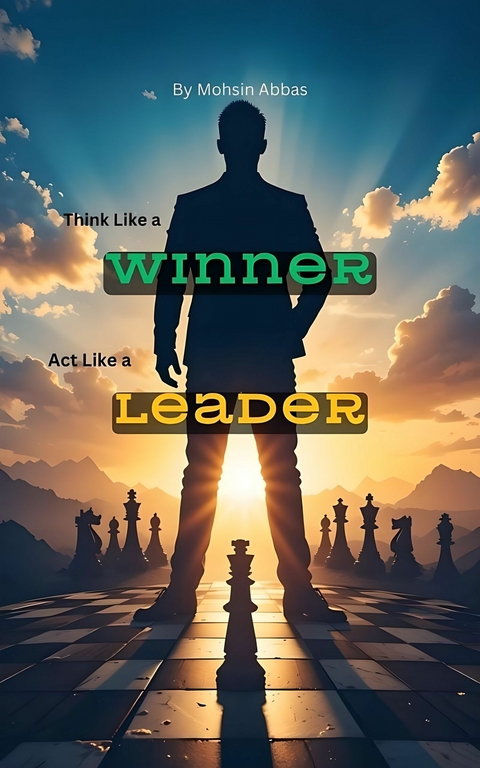 Think Like a Winner, Act Like a Leader -  Mohsin Abbas