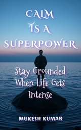 Calm Is a Superpower -  Mukesh Kumar