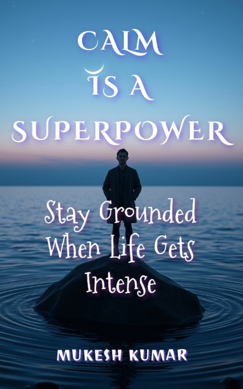 Calm Is a Superpower -  Mukesh Kumar