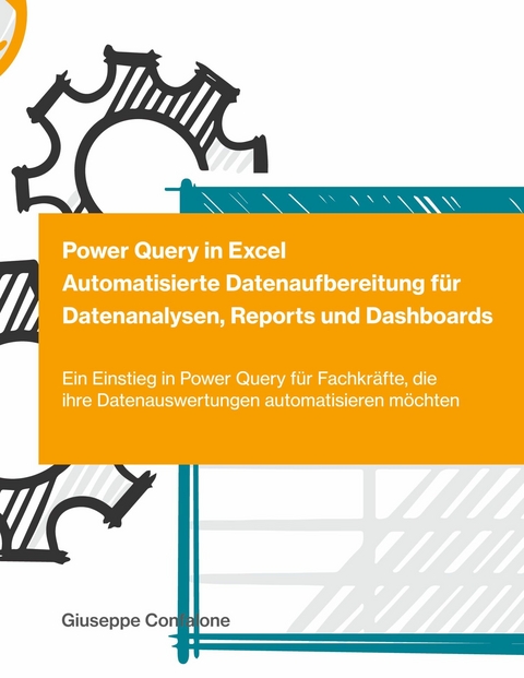 Power Query in Excel - Automatisierte Datenaufbereitung für Datenanalysen, Reports und Dashboards -  Giuseppe Confalone