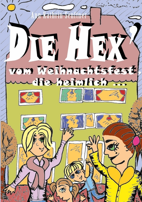 Die Hex&apos; vom Weihnachtsfest, die heimlich ... -  Ann Kathrin Senftner