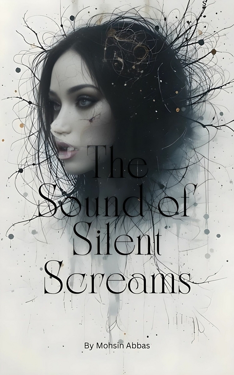 The Sound of Silent Screams -  Mohsin Abbas