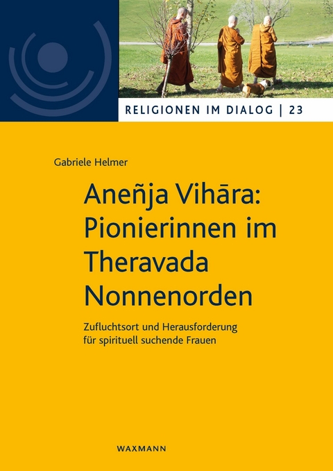 Ane&ntilde;ja Vih?ra: Pionierinnen im Theravada Nonnenorden -  Gabriele Helmer