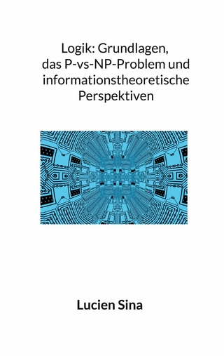 Logik: Grundlagen, das P-vs-NP-Problem und informationstheoretische Perspektiven