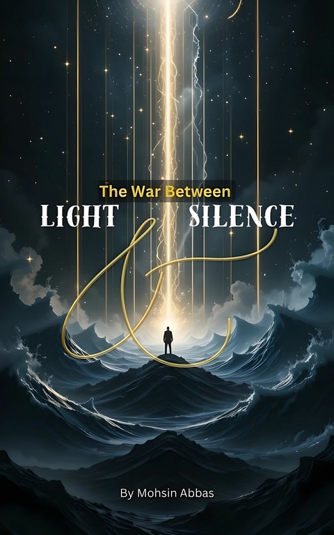 The War Between Light and Silence -  Mohsin Abbas