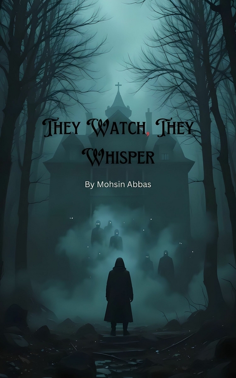 They Watch, They Whisper -  Mohsin Abbas
