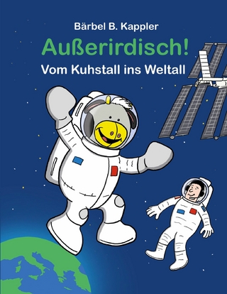 Außerirdisch! Vom Kuhstall ins Weltall