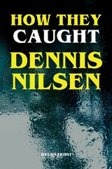 How They Caught Dennis Nilsen - Dylan Frost