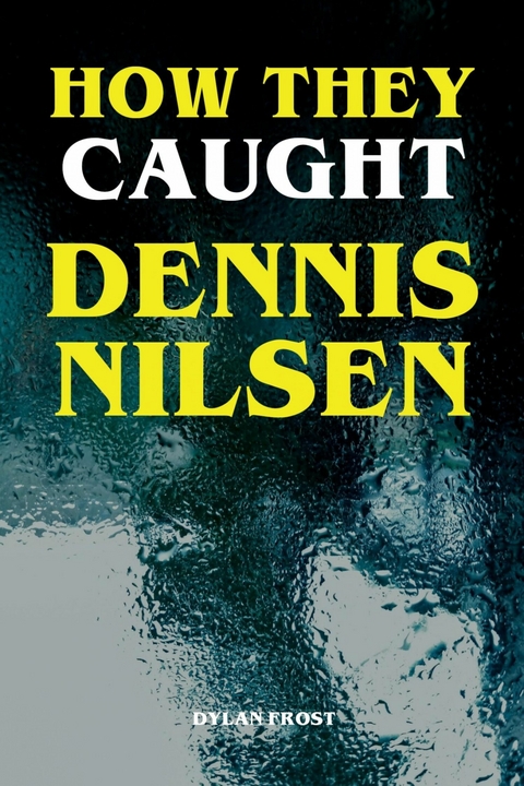 How They Caught Dennis Nilsen - Dylan Frost