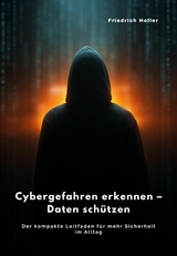 Cybergefahren erkennen – Daten schützen - Friedrich Holler