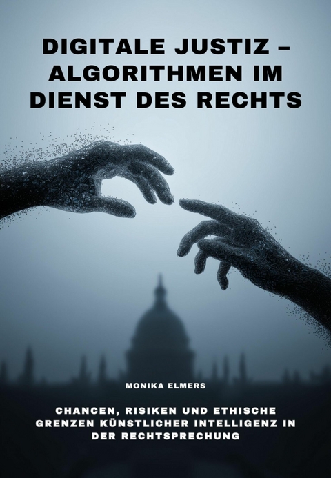 Digitale Justiz – Algorithmen im Dienst des Rechts - Monika Elmers
