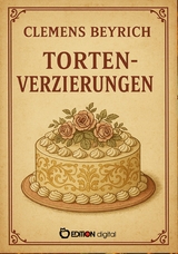 Tortenverzierungen - Clemens Beyrich