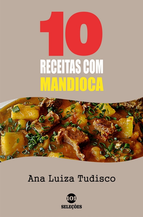 10 Receitas Com Mandioca -  Ana Luiza Tudisco