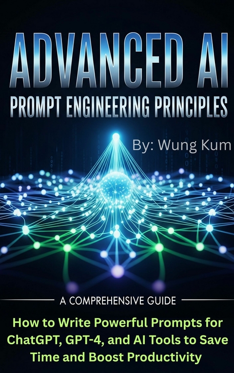 Advanced AI Prompt Engineering Principles -  Wung Kum