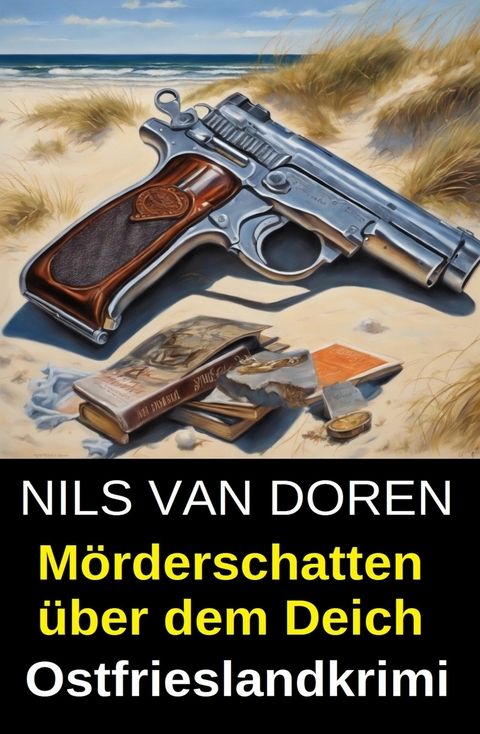 M&ouml;rderschatten &uuml;ber dem Deich: Ostfrieslandkrimi -  Nils van Doren