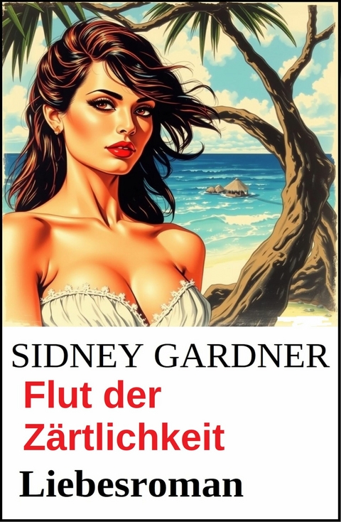 Flut der Z&auml;rtlichkeit: Liebesroman -  Sidney Gardner