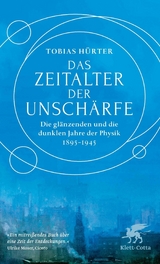 Das Zeitalter der Unschärfe - Tobias Hürter