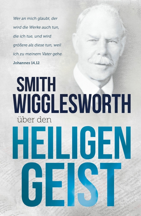 Smith Wigglesworth &uuml;ber den Heiligen Geist -  Smith Wigglesworth