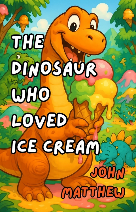 The Dinosaur Who Loved Ice Cream -  John Matthew