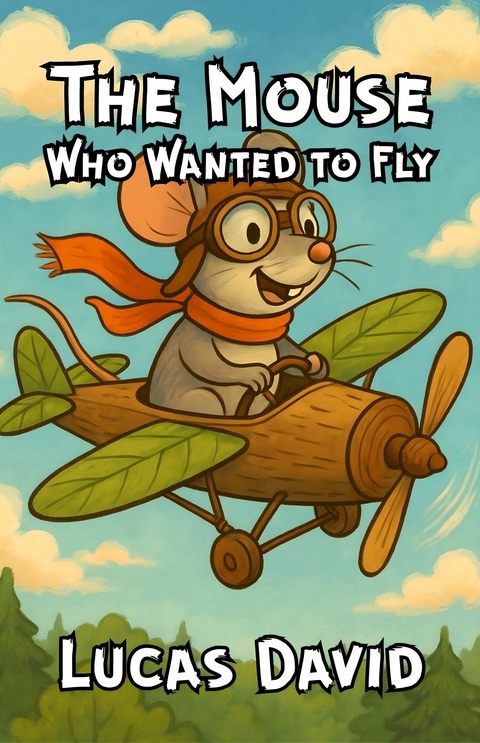 The Mouse Who Wanted to Fly -  Lucas David