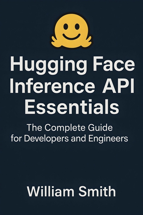Hugging Face Inference API Essentials -  William Smith