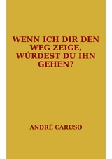 Wenn ich dir den Weg zeige, w&uuml;rdest du ihn gehen? - Andr&eacute; Caruso