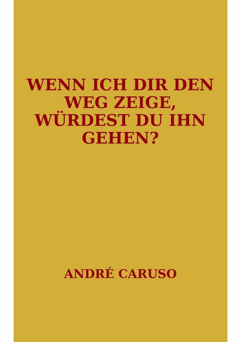 Wenn ich dir den Weg zeige, w&uuml;rdest du ihn gehen? - Andr&eacute; Caruso