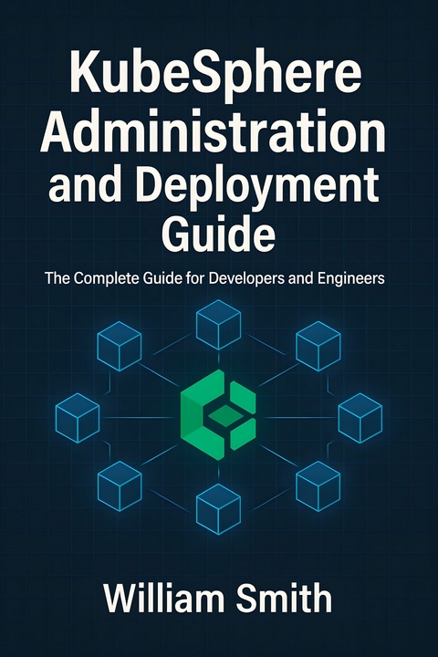 KubeSphere Administration and Deployment Guide -  William Smith