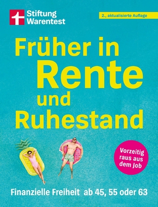 Früher in Rente und Ruhestand - Mit Tabellen, Checklisten und Tipps zu Anlagestrategien