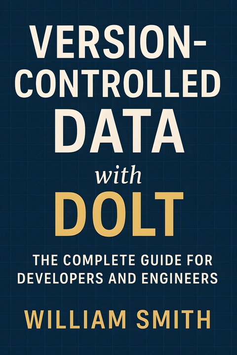 Version-Controlled Data with Dolt -  William Smith