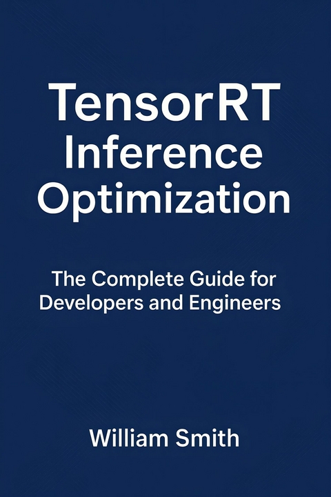 TensorRT Inference Optimization -  William Smith