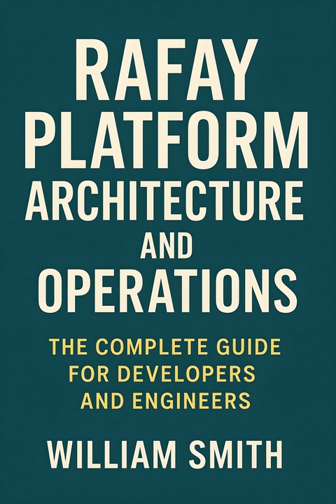 Rafay Platform Architecture and Operations -  William Smith