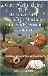 Gute Nacht, kleine Tiere: 25 kurze Gute Nacht Geschichten zum Vorlesen und Tr&auml;umen - Mirko Kukuk
