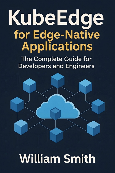 KubeEdge for Edge-Native Applications -  William Smith