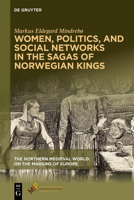 Women, Politics, and Social Networks in the Sagas of Norwegian Kings -  Markus Eldegard Mindrebø