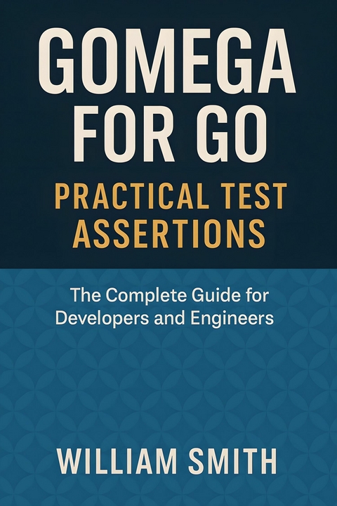 Gomega for Go: Practical Test Assertions -  William Smith