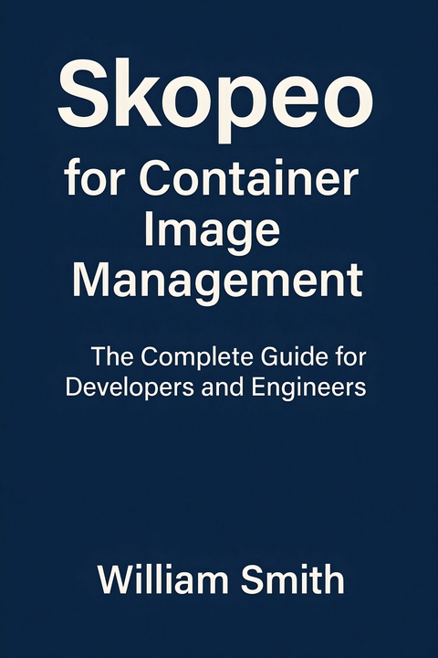 Skopeo for Container Image Management -  William Smith
