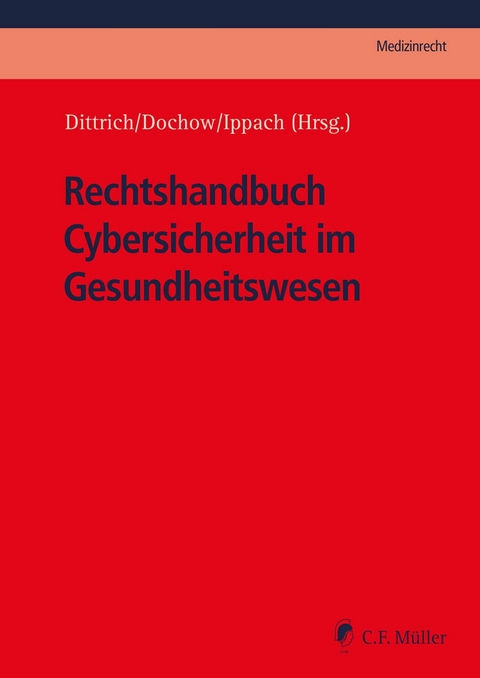 Rechtshandbuch Cybersicherheit im Gesundheitswesen - Carsten Dochow, Sebastian T. Vogel, Andreas Staufer, Erik Hahn, Ferdinand Grieger, Franz-Josef Herpers, Philipp Kircher, Carolin Monsees, Vanessa Stenzel, Philipp Adelberg, Tilmann Dittrich, Lorenz Franck, Mareike Gehrmann, Mathias Grzesiek, Jan Ippach, Kristin Kirsch, Julian Monschke, Peter Sch&uuml;ller, Frank Stollmann, Thilo Weichert, Marit Hansen, Nadja M&uuml;ller, Elisabeth Kohoutek, Victoria Copeland LL.B. M.A., Marcus Vogeler