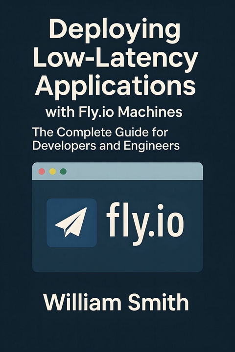 Deploying Low-Latency Applications with Fly.io Machines -  William Smith