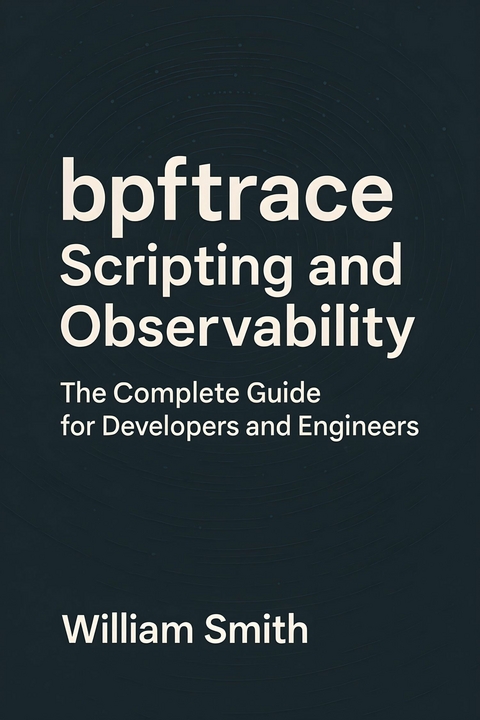 Bpftrace Scripting and Observability -  William Smith