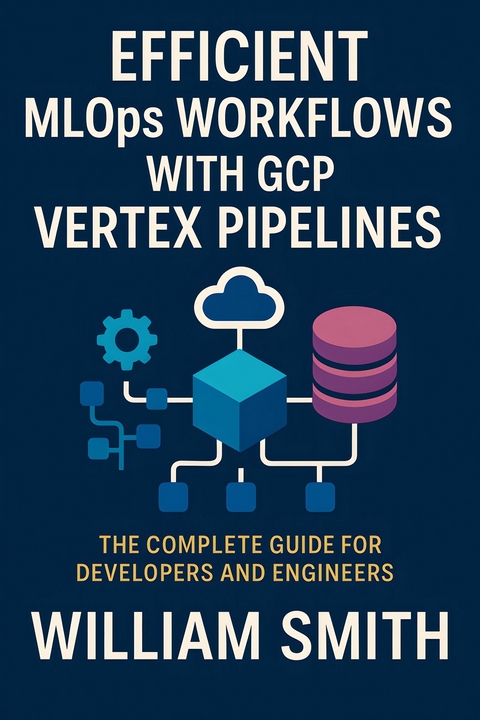 Efficient MLOps Workflows with GCP Vertex Pipelines -  William Smith