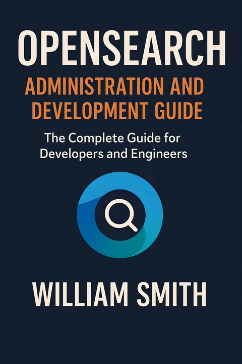 OpenSearch Administration and Development Guide -  William Smith