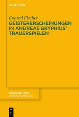 Geistererscheinungen in Andreas Gryphius’ Trauerspielen - Conrad Fischer