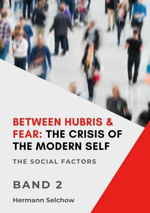 Between Hubris & Fear: The Crisis of the Modern Self - Volume II - Hermann Selchow
