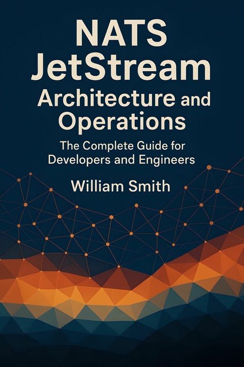 NATS JetStream Architecture and Operations -  William Smith