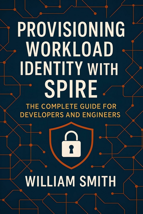 Provisioning Workload Identity with SPIRE -  William Smith