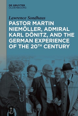 Pastor Martin Niemöller, Admiral Karl Dönitz, and the German Experience of the 20th Century