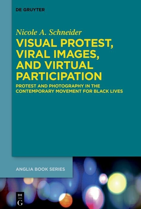 Visual Protest, Viral Images, and Virtual Participation - Nicole A. Schneider