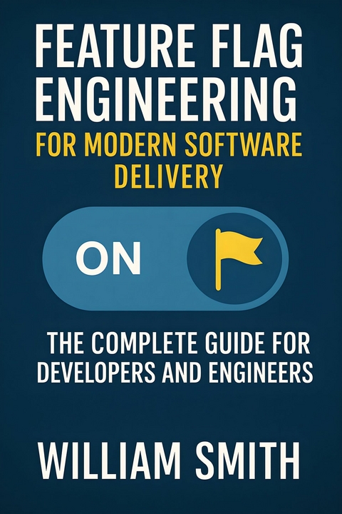 Feature Flag Engineering for Modern Software Delivery -  William Smith